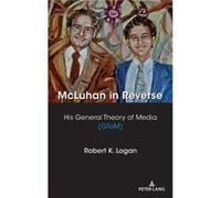 McLuhan in Reverse by Robert K. Logan Robert K. Logan (Auteur)