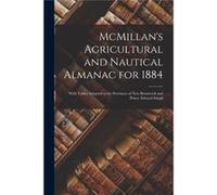 McMillans Agricultural and Nautical Almanac for 1884 microform With Tables Adapted to the Provinces of New Brunswick and Prince Edward Island - Anonymous AnonymousAnonymous (Auteur)