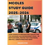 MCOLES Study Guide 2025-2026 : Your Complete Preparation Toolkit for the Michigan Law Enforcement Exam - In-Depth Reviews, Proven Test Strategies, and Full-Length Practice Tests