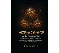 MCP + A2A + ACP for AI Developers: The Definitive Crash Course in Building Intelligent, Interoperable Multi-Agent Systems