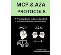 MCP & A2A Protocols: A Practical Guide to Agent-to-Agent Communication and Coordination.