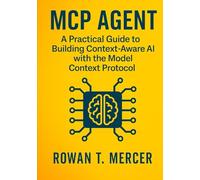 MCP Agent: A Practical Guide to Building Context-Aware AI with the Model Context Protocol