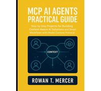 MCP AI Agents Practical Guide: Step-by-Step Projects for Building Context-Aware AI Solutions and Smart Workflows with Model Context Protocol