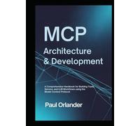 MCP Architecture & Development: A Comprehensive Handbook for Building Tools, Servers, and LLM Workflows Using the Model Context Protocol
