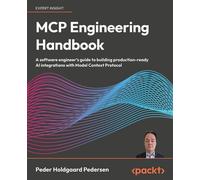 MCP Engineering Handbook A software engineer's guide to building production-ready AI integrations with Model Context Protocol - Peder Holdgaard Pedersen - Packt Publishing - ebook (ePub) - Livre