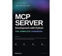 Mcp Server Development With Python Handbook: Build Production Model Context Protocol Servers, Tools, Resources, Prompts, and Clients with the Official ... Transports, and LLM Agent Integration