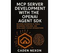 MCP Server Development with the OpenAI Agent SDK: Building Advanced AI Tools, Reasoning Pipelines, and Intelligent System Integrations