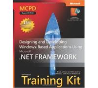 Mcpd Self-Paced Training Kit (Exam 70-548): Designing And Developing Windows-Based Applications Using The Microsoft .Net Framework