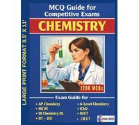MCQ Guide for Competitive Exams - Chemistry - 1200 MCQs: Exam Guide for AP Chemistry, MCAT, IB Chemistry HL, A-Level Chemistry, IChO, NEET, IIT - JEE, GAMSAT, IMAT, Cambridge IGCSE/A Level Chemistry