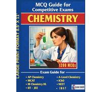 MCQ Guide for Competitive Exams - Chemistry - 1200 MCQs: Exam Guide for AP Chemistry, MCAT, IB Chemistry HL, A-Level Chemistry, IChO, NEET, IIT - JEE, GAMSAT, IMAT, Cambridge IGCSE/A Level Chemistry