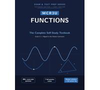 MCR3U Functions: The Complete MCR3U Self-Study Textbook: Master Grade 11 Functions from Scratch with Guided Lessons, 900+ Practice Questions, and 7 Full Exams with Worked Solutions