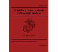 MCRP 12-10A.1 Small-Unit Leader’s Guide to Mountain Warfare Operations - Aug. 2025: Field Pocket Size
