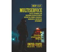 MCRP 4-11.1F Multiservice Tactics, Techniques, and Procedures for Health Service Support in a Chemical, Biological, Radiological, and Nuclear Environment: [Annotated]