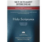 MCT Octuagint Interlinear Greek Old Testament, Mickelson Clarified: -Volume 1 of 2- A more precise Greek translation interlined with English and Greek in the Literary Reading Order