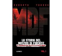 MDF. La storia del Mostro di Firenze. La sequenza dei delitti e la pista sarda (Vol. 1)