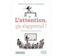 MDI - Atole - L'attention ça s'apprend - 2020 - Jean-Philippe Lachaux - Mdi Eds - broché - Guide
