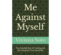 Me Against Myself: The Invisible War of Trading and the Discipline That Saved Me