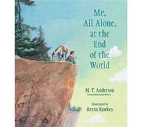 Me All Alone at the End of the World by M t Anderson & Illustrated by Kevin Hawkes M t Anderson , Illustrated by Kevin Hawkes (Auteur)