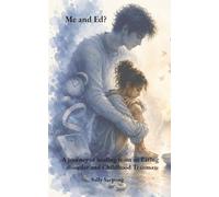 Me and Ed?: A journey of healing from an Eating disorder and Childhood Trauma