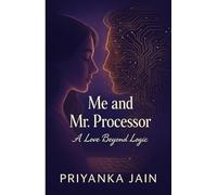 Me and Mr. Processor : A Love beyond Logic