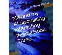 Me and my AI discussing interesting things! Book Three