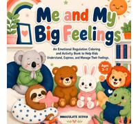 Me and My Big Feelings: An Emotional Regulation coloring and Activity Book to Help Kids Understand, Express, and Manage Their Feelings