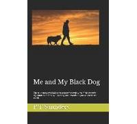 Me And My Black Dog: A True Story About A Soldiers Journey Into Ptsd, Depression And Perfectionism