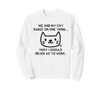 Me and My Cat Agree I Should Never Work Sweatshirt