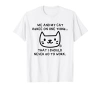 Me and My Cat Agree I Should Never Work T-Shirt