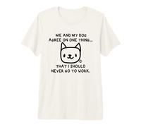 Me and My Dog Agree I Should Never Work T-Shirt Haut de Gamme
