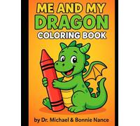 Me and My Dragon: Our Dragon Adventure Coloring Book: The Ultimate Edition