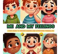 Me and My feelings: A guide for children to learn to identify and understand each of their emotions and develop skills to manage them