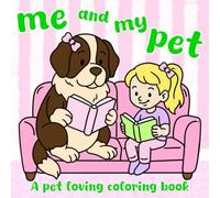 Me and My Pet: A Pet Loving Coloring Book: A Cute and Simple Mini Animal Coloring Book for Adults and Kids: 40 Illustrations Featuring Dogs, Puppies, ... Tortoises, and Other Adorable Pets (6x6)