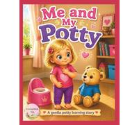 Me and My Potty: Learning my body Step by Step: A potty training story for Toddlers