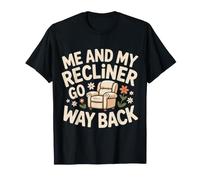 Me and My Recliner Go Way Back Lazy Relax Chill - T-Shirt