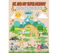 Me And My Super Mommy Coloring Book Ages 4+: Easy, Fun and Cozy Coloring Designs Shared Between Parent and Child