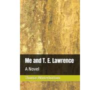 Me and T. E. Lawrence: A Novel