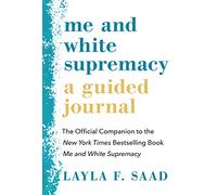 Me and White Supremacy: A Guided Journal: The Official Companion to the New York Times Bestselling Book Me and White Supremacy