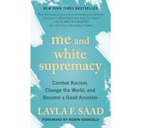 Me and White Supremacy: Combat Racism, Change the World, and Become a Good Ancestor