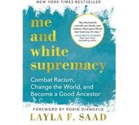 Me and White Supremacy Combat Racism Change the World and Become a Good Ancestor by Layla F Saad & Foreword by Robin Diangelo Layla F Saad Foreword by Robin Diangelo (Auteur)