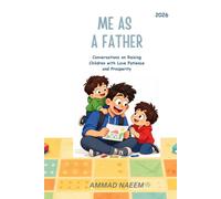 ME AS A FATHER: Conversations on Raising Children with Love, Patience, and Purpose