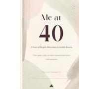 Me at 40 : A Year of Depth Direction & Gentle Resets: A Guided Journal to Reflect, Realign, and Move with Purpose Gratitude journaling, Daily ... & Space for Writing | Best for Gifting