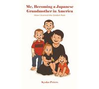 Me Becoming A Japanese Grandma In America: The Wonderful Golden Rule Found in 50 Years of Living Abroad
