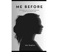 Me before: The Invisible Load of Working Motherhood and the Fight to Stay Whole