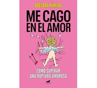 Me cago en el amor/ To Hell with Love: Como Superar Una Ruptura Amorosa/ How to Overcome a Breakup