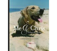 Me & Chris: A Dog's Story By Alex
