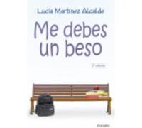 Me Debes Un Beso - MARTINEZ ALCALDE, LUCIA Martinez Alcalde, Lucia (Auteur)