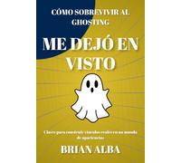 ME DEJÓ EN VISTO: CÓMO SOBREVIVIR AL GHOSTING
