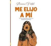 Me elijo a mí: 111 lecciones para volver a ti después de perderte