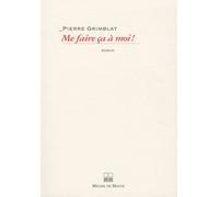 Me faire ca a moi Pierre Grimblat (Auteur)